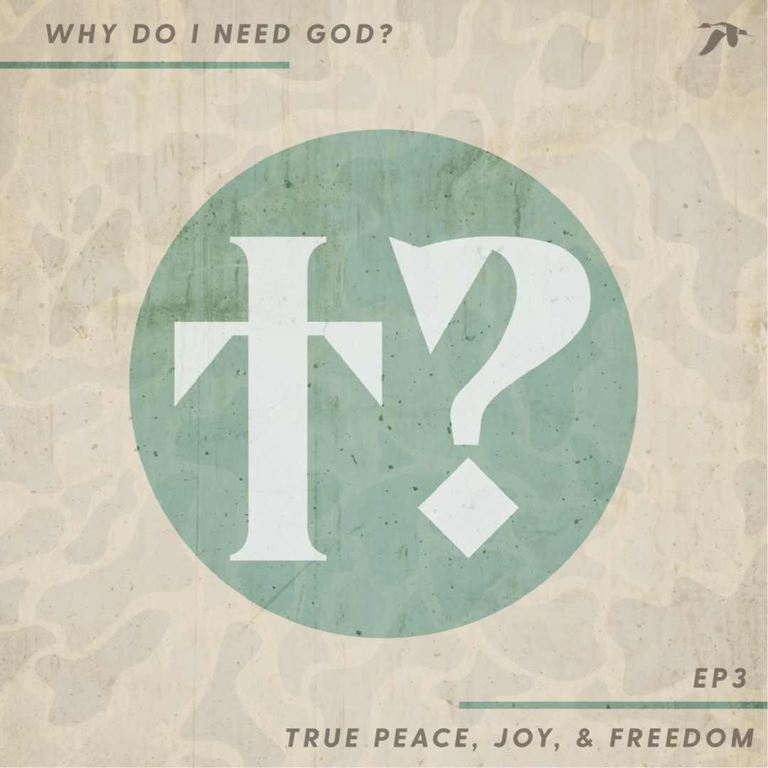 Why Do I Need God? EP3: True Peace, Joy, & Freedom